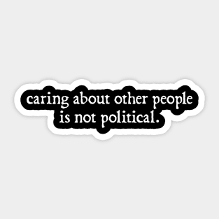 Caring About Other People Is Not Political, Political Protest Sticker